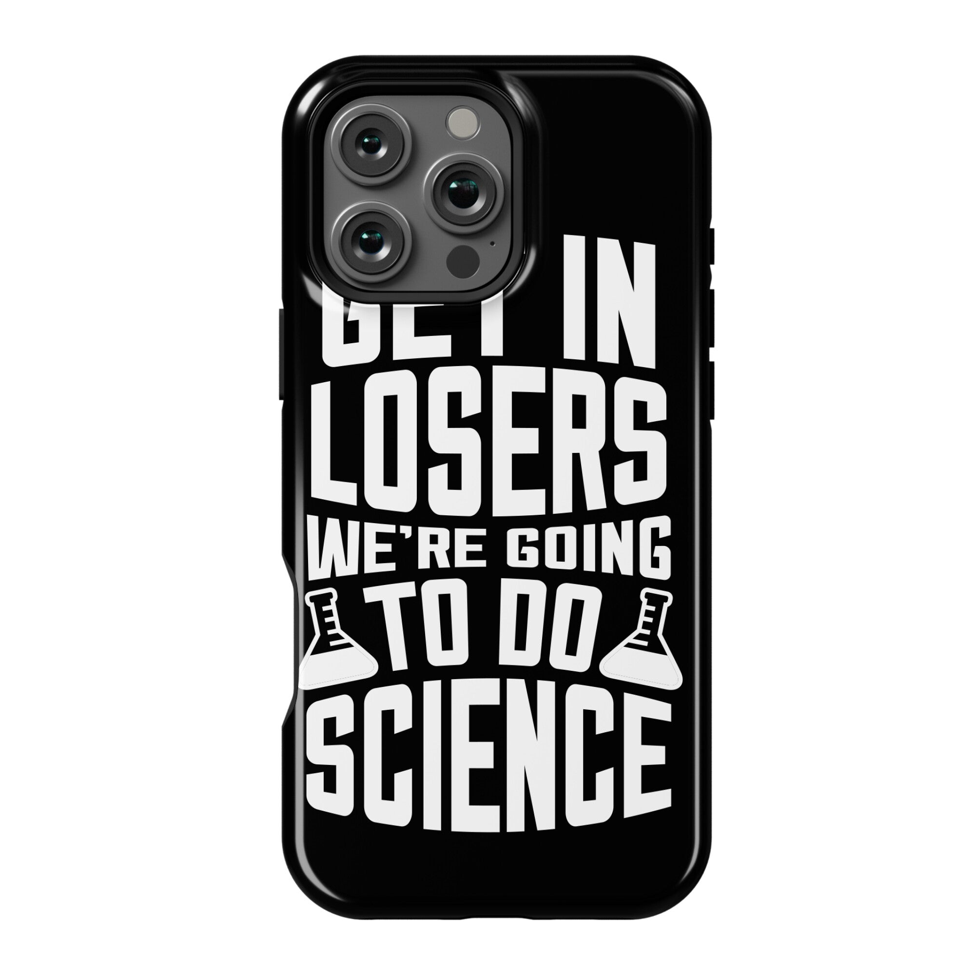 Get In Losers We're Going To Do Science Phone Case